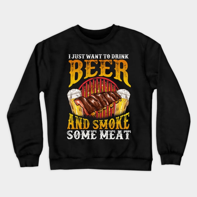 I Just want to Drink Beer and Smoke Meat Distressed BBQ Crewneck Sweatshirt by Dr_Squirrel